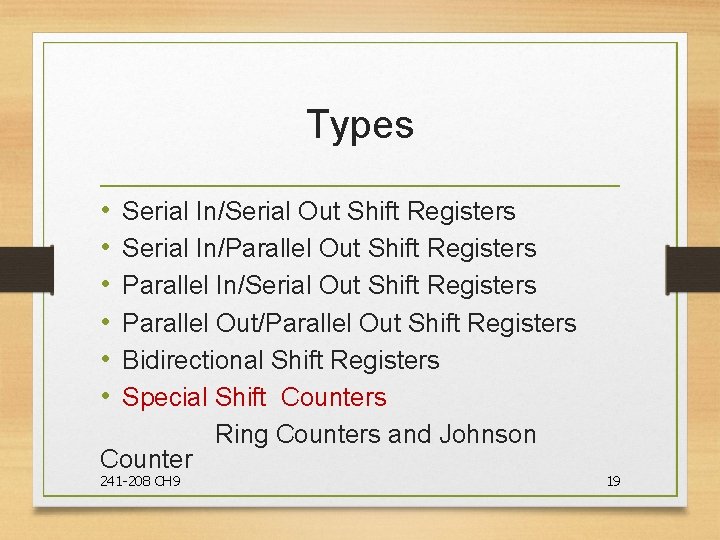 Types • • • Serial In/Serial Out Shift Registers Serial In/Parallel Out Shift Registers