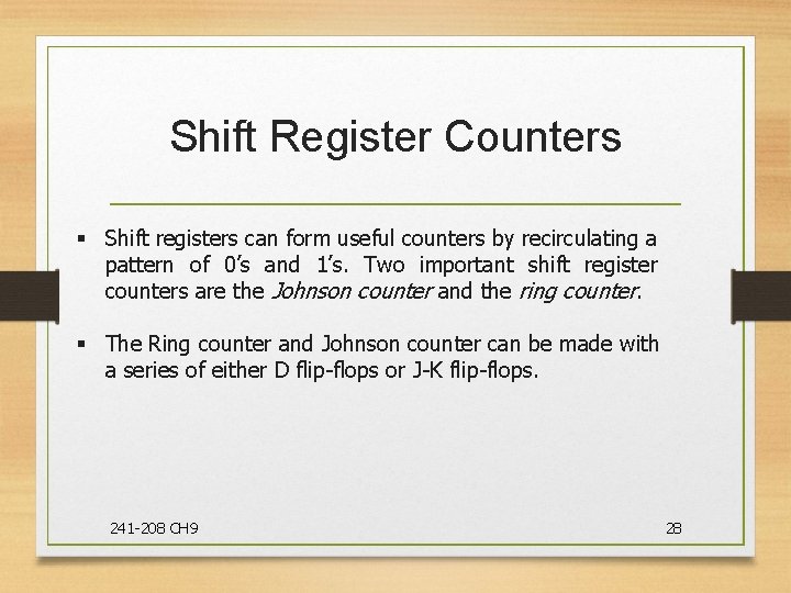 Shift Register Counters § Shift registers can form useful counters by recirculating a pattern