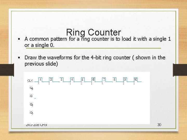 Ring Counter § A common pattern for a ring counter is to load it