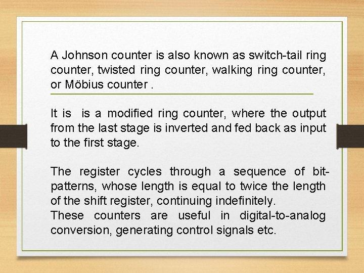 A Johnson counter is also known as switch-tail ring counter, twisted ring counter, walking