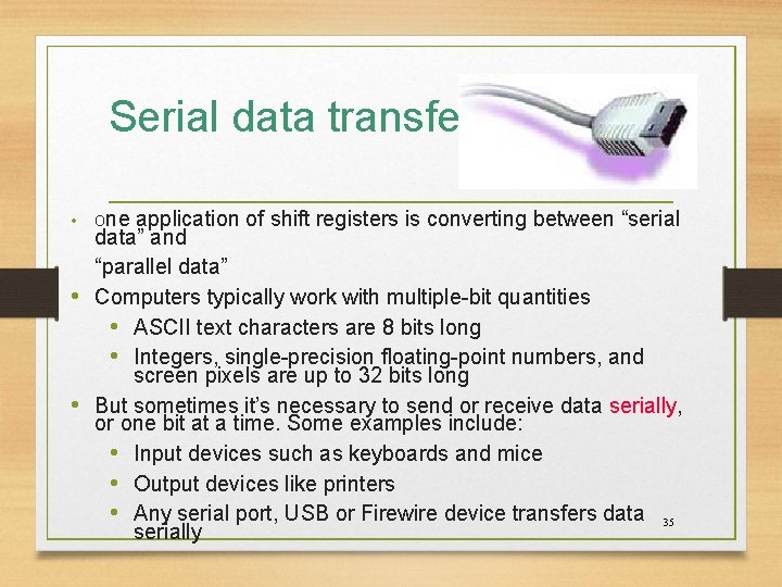 Serial data transfer • One application of shift registers is converting between “serial data”