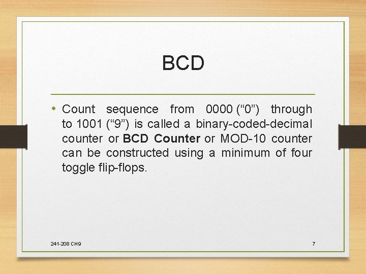 BCD • Count sequence from 0000 (“ 0”) through to 1001 (“ 9”) is