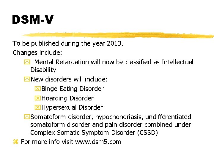 DSM-V To be published during the year 2013. Changes include: y Mental Retardation will