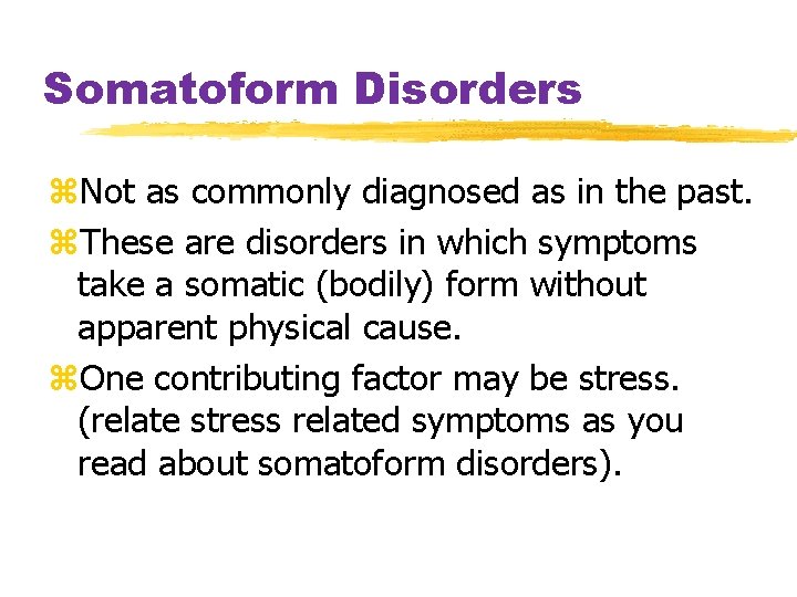 Somatoform Disorders z. Not as commonly diagnosed as in the past. z. These are