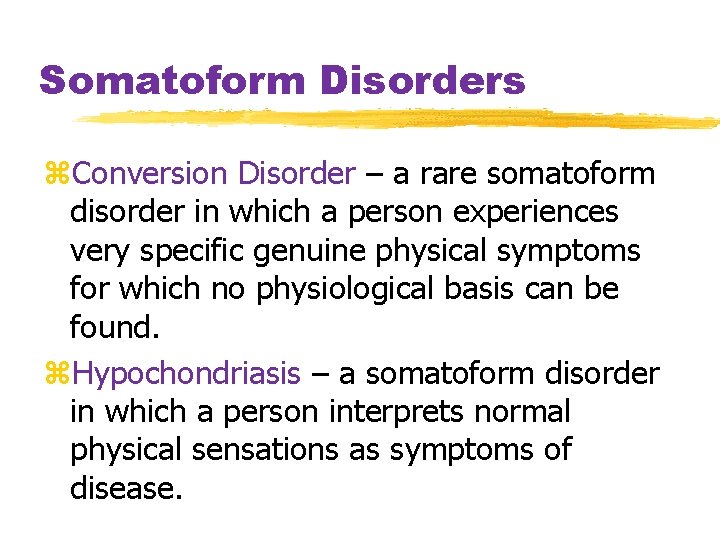 Somatoform Disorders z. Conversion Disorder – a rare somatoform disorder in which a person