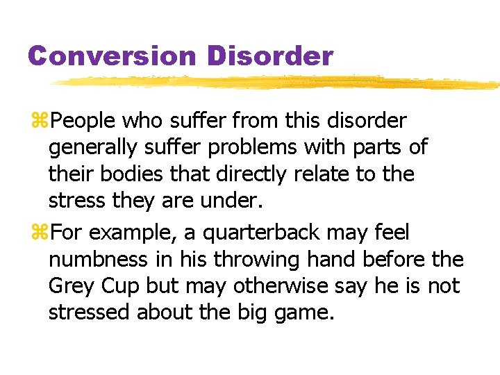 Conversion Disorder z. People who suffer from this disorder generally suffer problems with parts