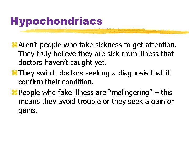 Hypochondriacs z Aren’t people who fake sickness to get attention. They truly believe they