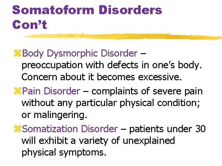 Somatoform Disorders Con’t z. Body Dysmorphic Disorder – preoccupation with defects in one’s body.