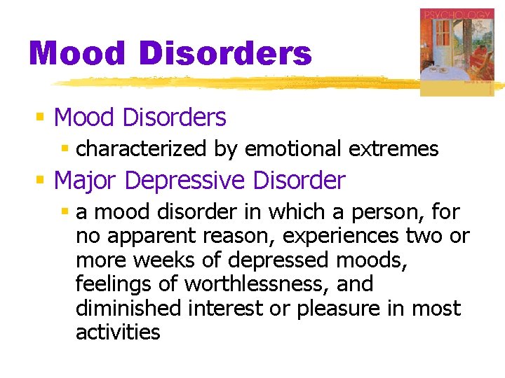 Mood Disorders § characterized by emotional extremes § Major Depressive Disorder § a mood