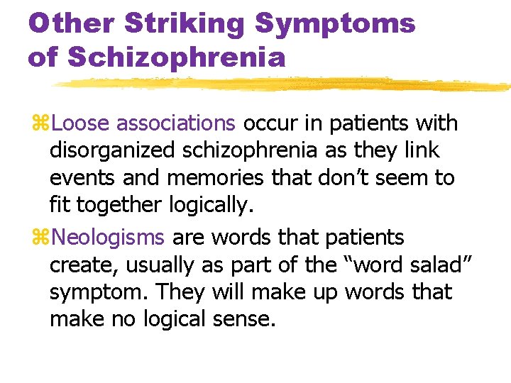 Other Striking Symptoms of Schizophrenia z. Loose associations occur in patients with disorganized schizophrenia