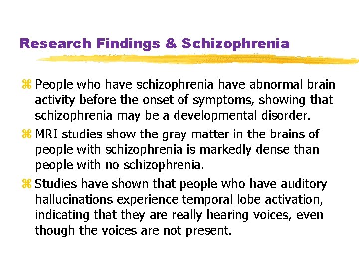 Research Findings & Schizophrenia z People who have schizophrenia have abnormal brain activity before