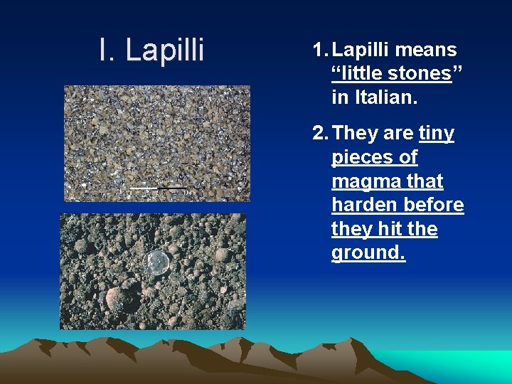 I. Lapilli 1. Lapilli means “little stones” in Italian. 2. They are tiny pieces