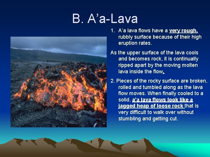 B. A’a-Lava 1. A’a lava flows have a very rough, rubbly surface because of