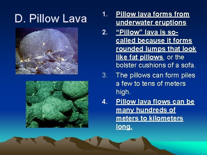 D. Pillow Lava 1. 2. 3. 4. Pillow lava forms from underwater eruptions “Pillow”