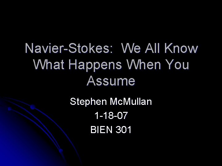 Navier-Stokes: We All Know What Happens When You Assume Stephen Mc. Mullan 1 -18