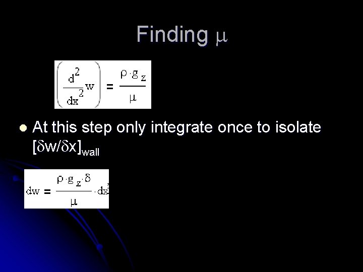 Finding m l At this step only integrate once to isolate [dw/dx]wall 