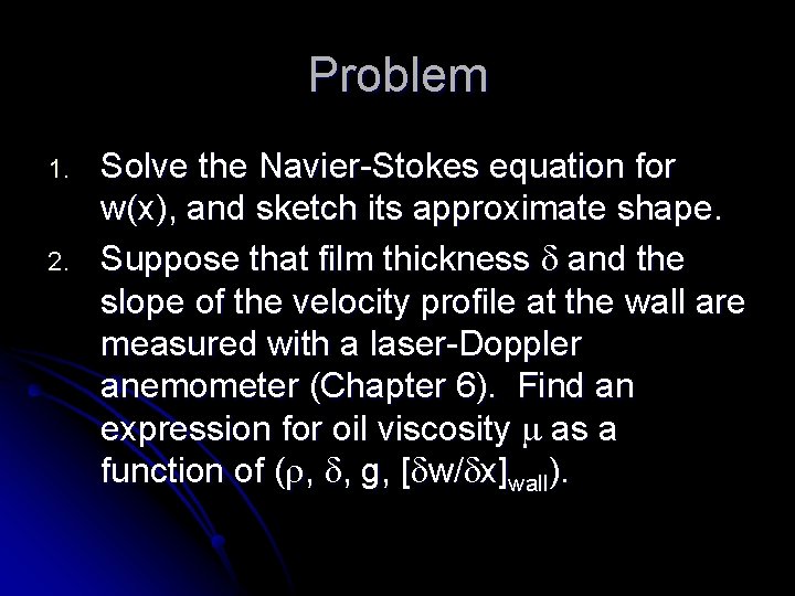 Problem 1. 2. Solve the Navier-Stokes equation for w(x), and sketch its approximate shape.