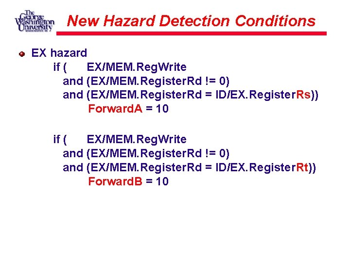 New Hazard Detection Conditions EX hazard if ( EX/MEM. Reg. Write and (EX/MEM. Register.