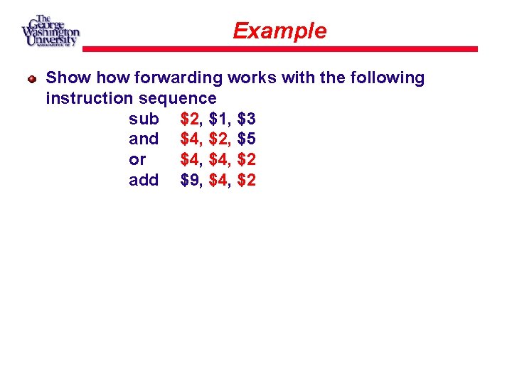 Example Show forwarding works with the following instruction sequence sub $2, $1, $3 and