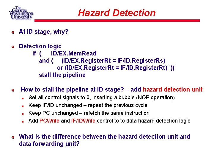 Hazard Detection At ID stage, why? Detection logic if ( ID/EX. Mem. Read and