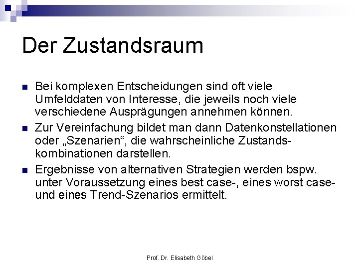 Der Zustandsraum n n n Bei komplexen Entscheidungen sind oft viele Umfelddaten von Interesse,