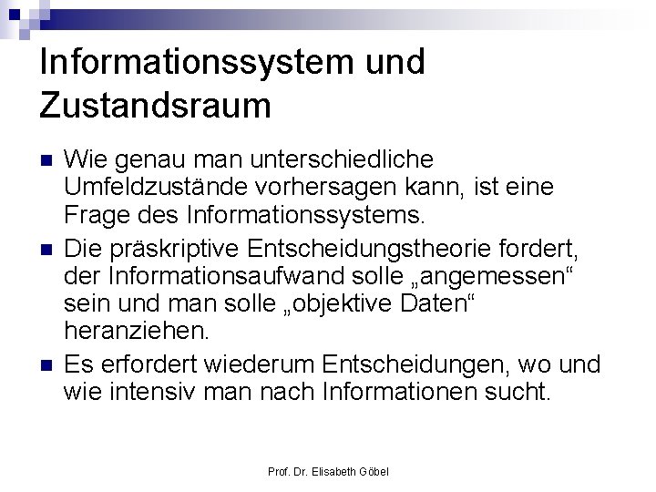 Informationssystem und Zustandsraum n n n Wie genau man unterschiedliche Umfeldzustände vorhersagen kann, ist