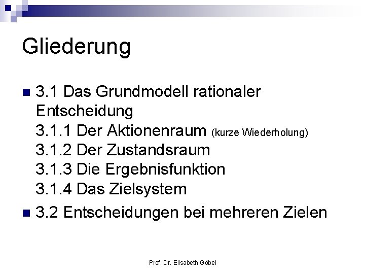 Gliederung 3. 1 Das Grundmodell rationaler Entscheidung 3. 1. 1 Der Aktionenraum (kurze Wiederholung)