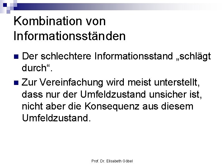 Kombination von Informationsständen Der schlechtere Informationsstand „schlägt durch“. n Zur Vereinfachung wird meist unterstellt,