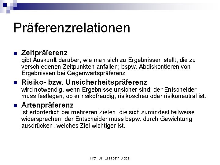 Präferenzrelationen n Zeitpräferenz gibt Auskunft darüber, wie man sich zu Ergebnissen stellt, die zu