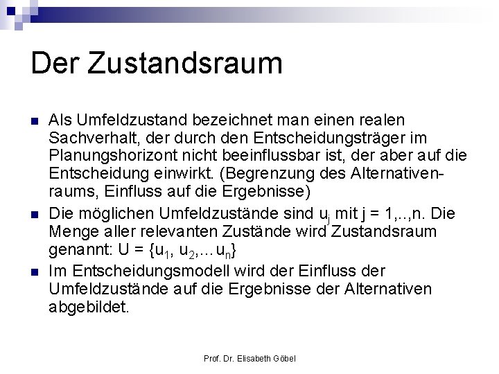 Der Zustandsraum n n n Als Umfeldzustand bezeichnet man einen realen Sachverhalt, der durch