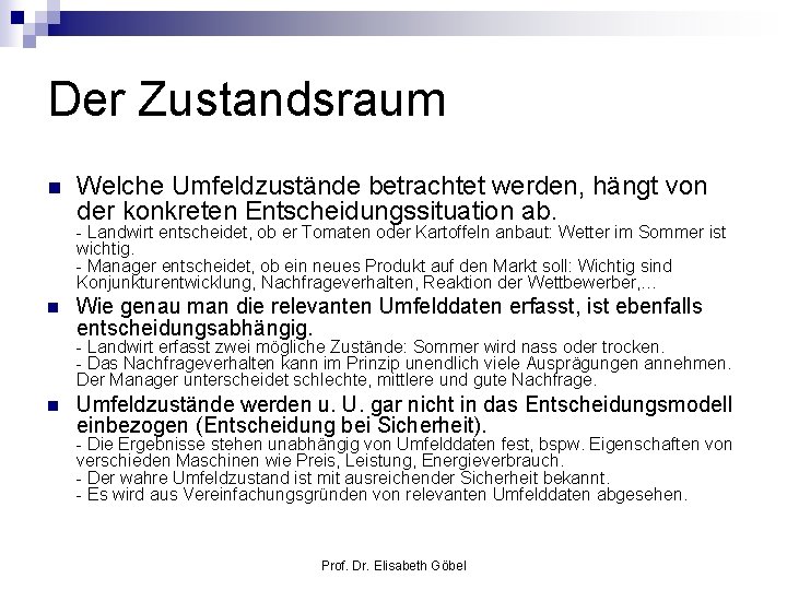 Der Zustandsraum n Welche Umfeldzustände betrachtet werden, hängt von der konkreten Entscheidungssituation ab. -