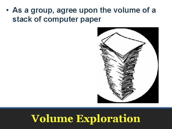  • As a group, agree upon the volume of a stack of computer