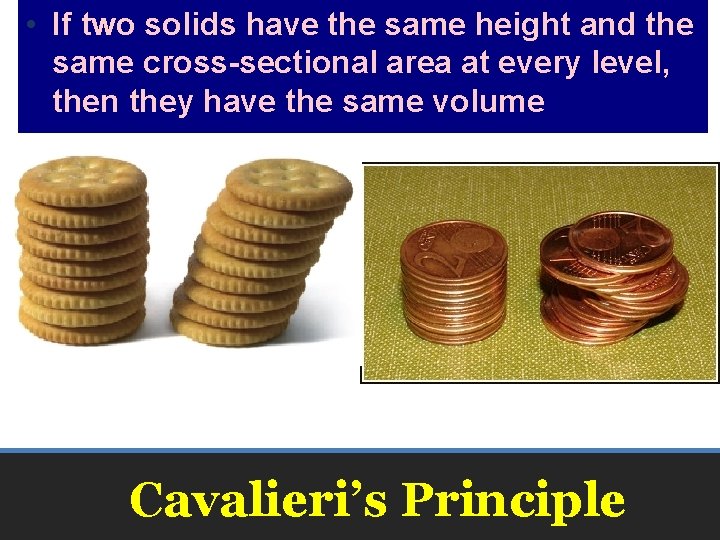  • If two solids have the same height and the same cross-sectional area