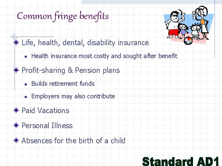 Common fringe benefits Life, health, dental, disability insurance Health insurance most costly and sought