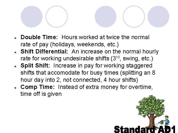  Double Time: Hours worked at twice the normal rate of pay (holidays, weekends,