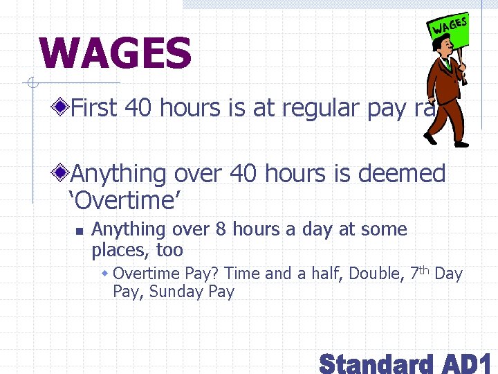 WAGES First 40 hours is at regular pay rate. Anything over 40 hours is