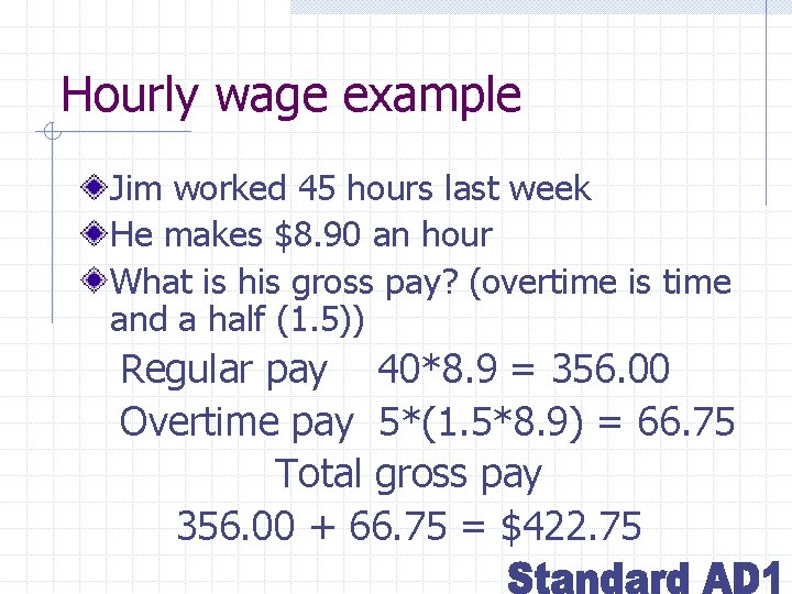 Hourly wage example Jim worked 45 hours last week He makes $8. 90 an