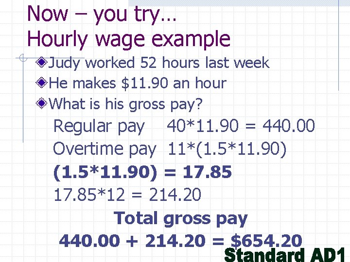 Now – you try… Hourly wage example Judy worked 52 hours last week He