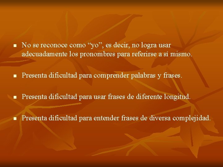 n No se reconoce como “yo”, es decir, no logra usar adecuadamente los pronombres