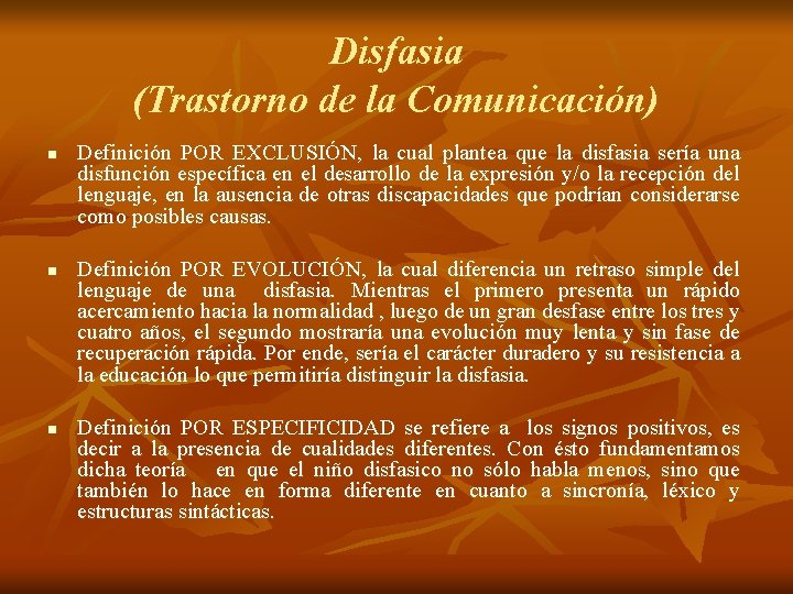 Disfasia (Trastorno de la Comunicación) n n n Definición POR EXCLUSIÓN, la cual plantea