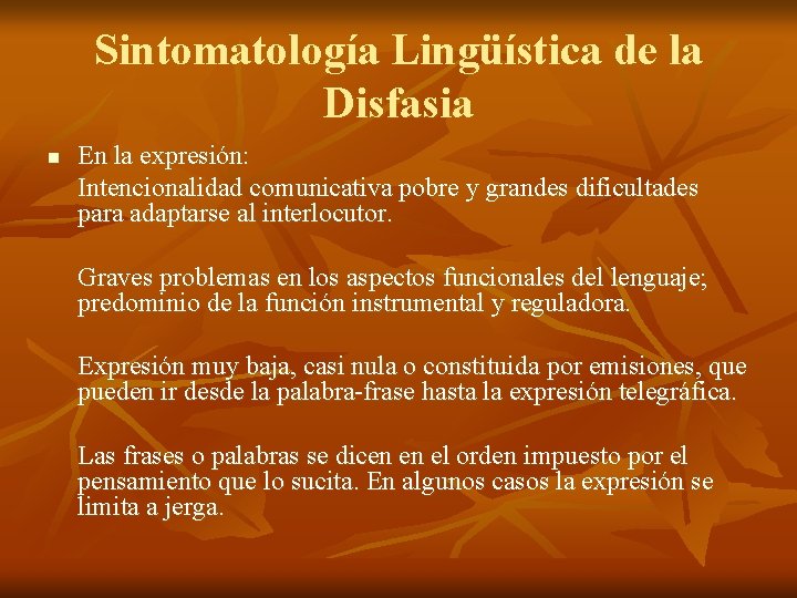 Sintomatología Lingüística de la Disfasia n En la expresión: Intencionalidad comunicativa pobre y grandes