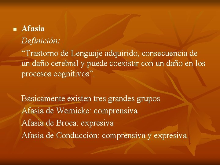 n Afasia Definición: “Trastorno de Lenguaje adquirido, consecuencia de un daño cerebral y puede