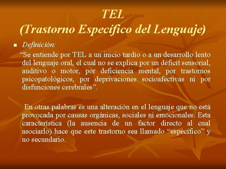 TEL (Trastorno Específico del Lenguaje) n Definición: “Se entiende por TEL a un inicio