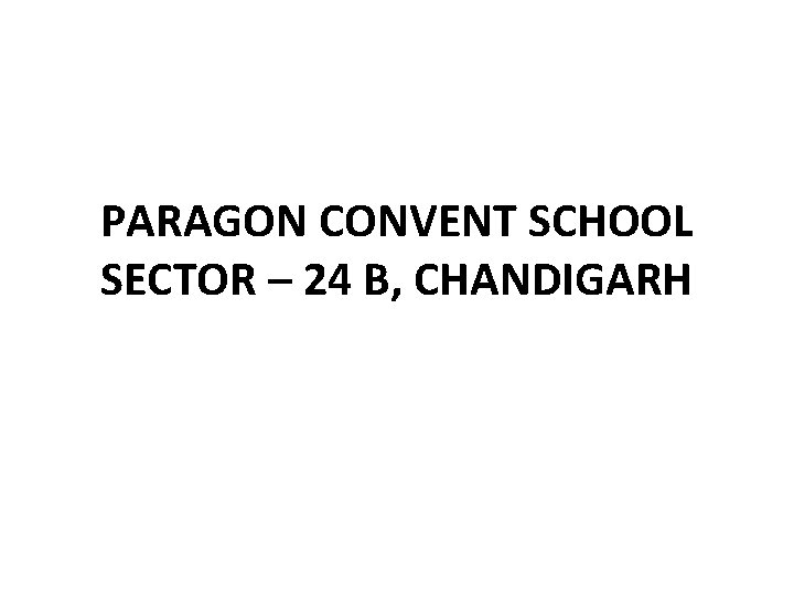 PARAGON CONVENT SCHOOL SECTOR – 24 B, CHANDIGARH 