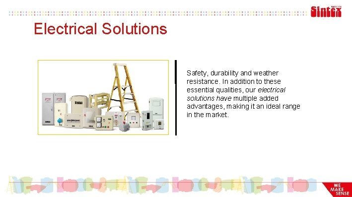 Electrical Solutions Safety, durability and weather resistance. In addition to these essential qualities, our
