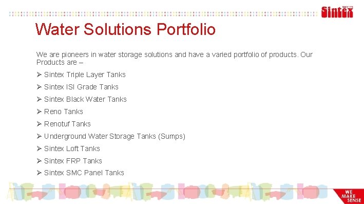 Water Solutions Portfolio We are pioneers in water storage solutions and have a varied
