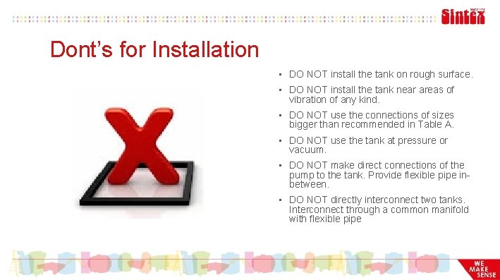 Dont’s for Installation • DO NOT install the tank on rough surface. • DO