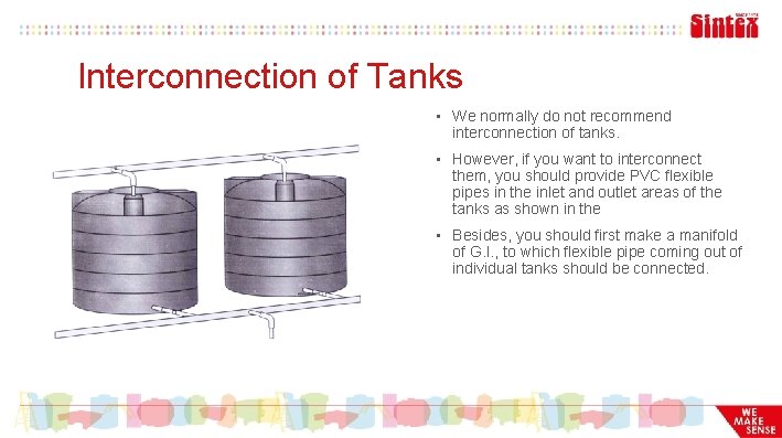 Interconnection of Tanks • We normally do not recommend interconnection of tanks. • However,