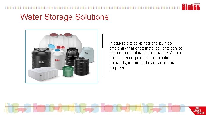 Water Storage Solutions Products are designed and built so efficiently that once installed, one