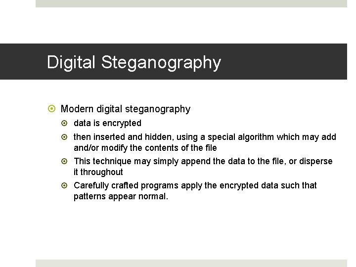 Digital Steganography Modern digital steganography data is encrypted then inserted and hidden, using a Digital Steganography Modern digital steganography data is encrypted then inserted and hidden, using a